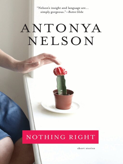 Title details for Nothing Right by Antonya Nelson - Available